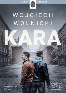 Okładka książki „Kara" Wojciecha Wolnickiego, trzeci tom Śląskiej Serii Kryminalnej Kozak i Wolf, Wydawnictwo Dolnośląskie